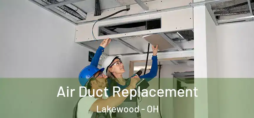  Air Duct Replacement Lakewood - OH