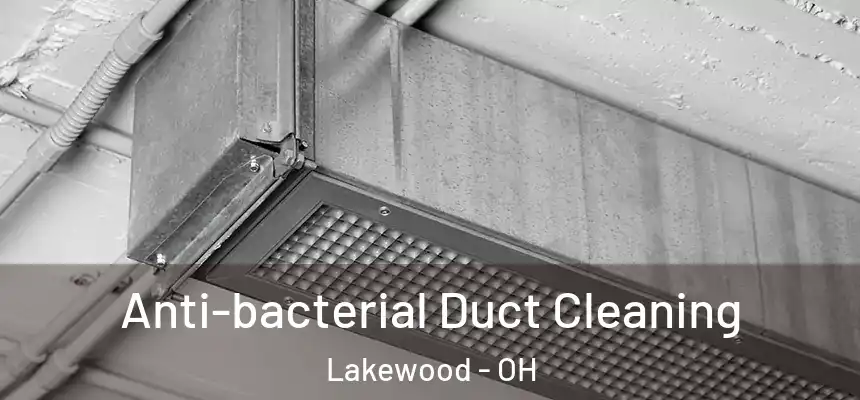  Anti-bacterial Duct Cleaning Lakewood - OH