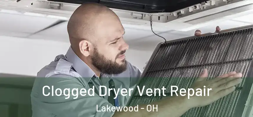  Clogged Dryer Vent Repair Lakewood - OH