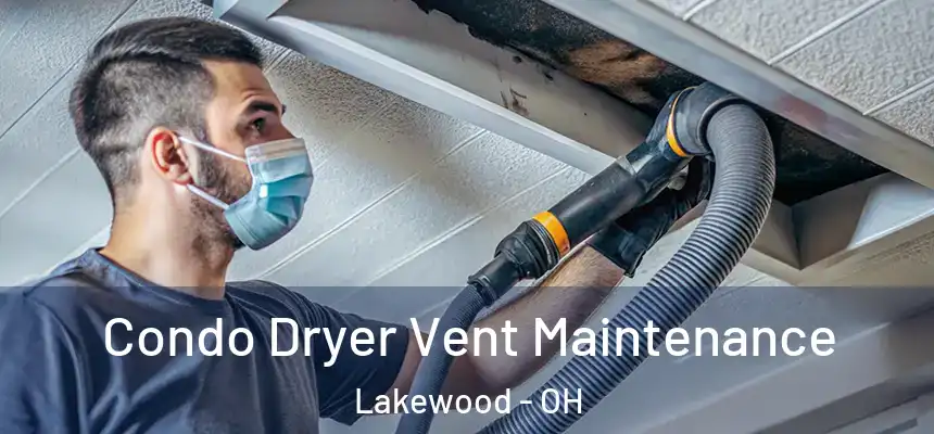  Condo Dryer Vent Maintenance Lakewood - OH