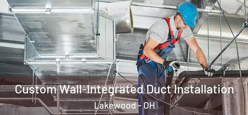 Custom Wall-Integrated Duct Installation Lakewood - OH