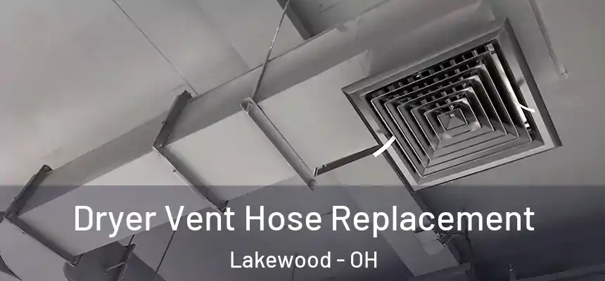  Dryer Vent Hose Replacement Lakewood - OH