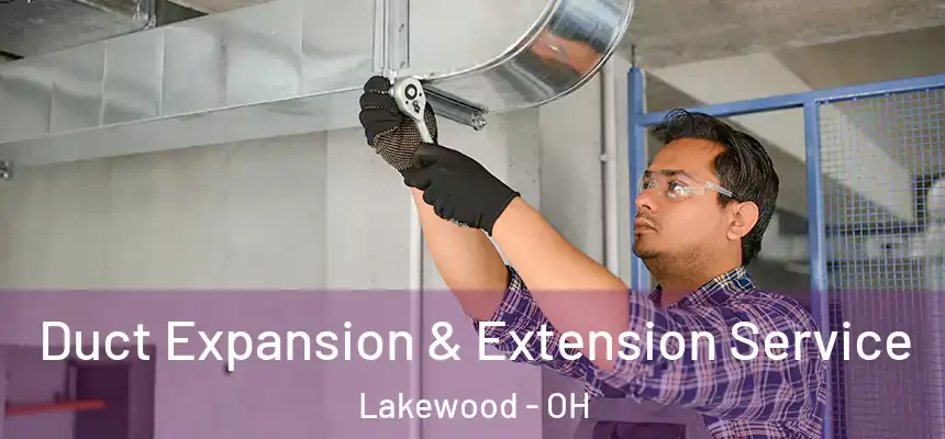  Duct Expansion & Extension Service Lakewood - OH